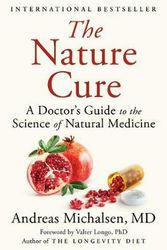 Cover Art for 9780525561279, The Nature Cure: A Doctor's Guide to the Science of Natural Medicine by Andreas Michalsen