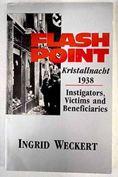 Cover Art for 9780939484379, Flashpoint: Kristallnacht 1938 : Instigators, Victims and Beneficiaries by Ingrid Weckert