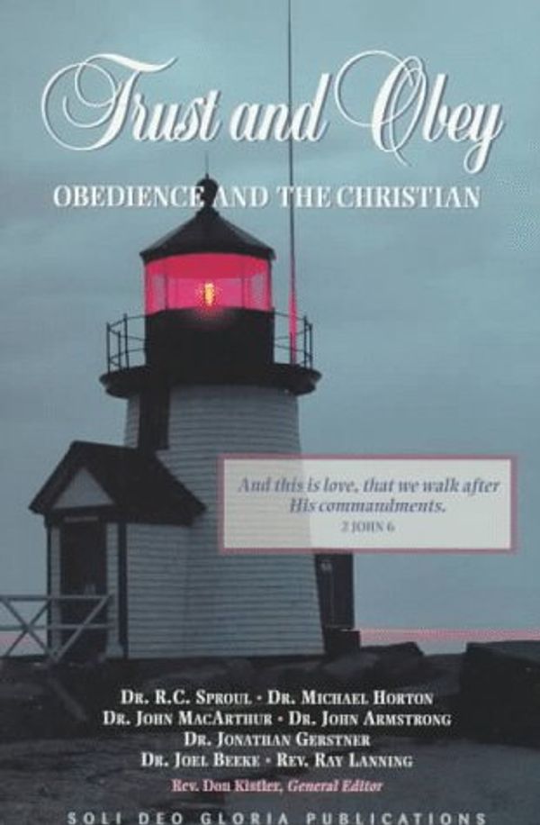 Cover Art for 9781573580571, Trust and Obey by R. C. Sproul, Michael Horton, John MacArthur, John Armstrong, Jonathan Gerstner, Joel Beeke, Ray Lanning