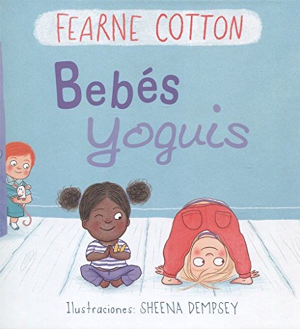 Cover Art for 9788491451242, Bebes yoguis / Yoga Babies by Fearne Cotton