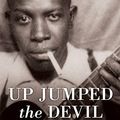 Cover Art for B07HCVNQZB, Up Jumped the Devil: The Real Life of Robert Johnson by Bruce M. Conforth