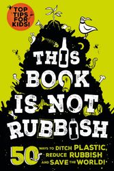 Cover Art for 9781526361530, This Book is Not Rubbish: 50 Ways to Ditch Plastic, Reduce Rubbish and Save the World! by Isabel Thomas
