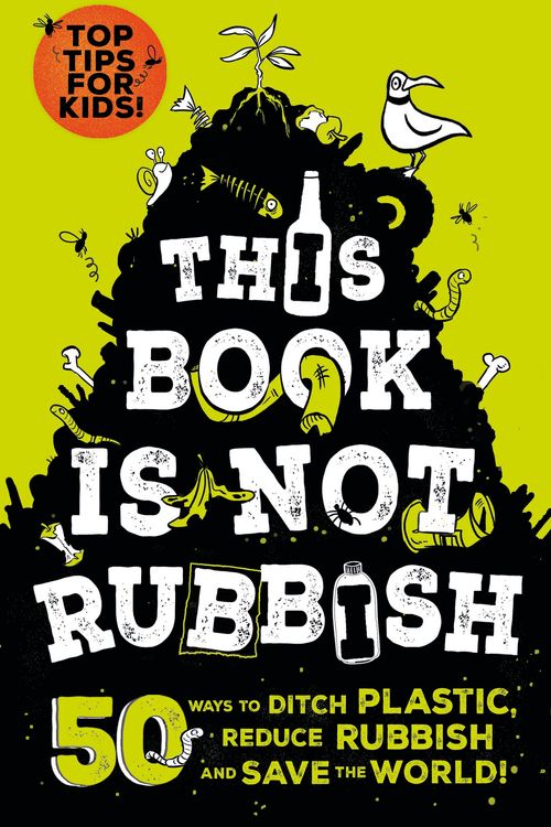 Cover Art for 9781526361530, This Book is Not Rubbish: 50 Ways to Ditch Plastic, Reduce Rubbish and Save the World! by Isabel Thomas