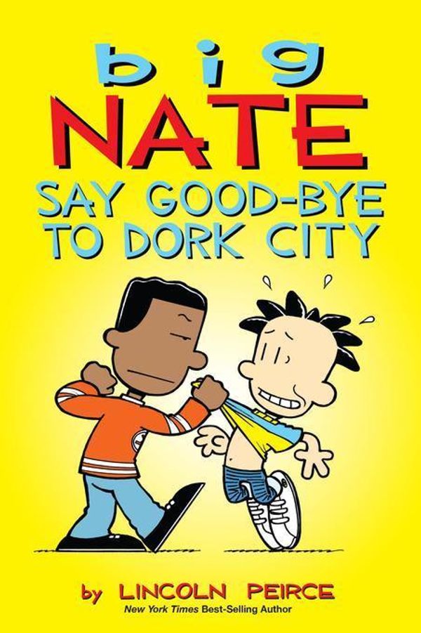 Cover Art for 9781449469818, Big Nate: Say Good-bye to Dork City by Lincoln Peirce
