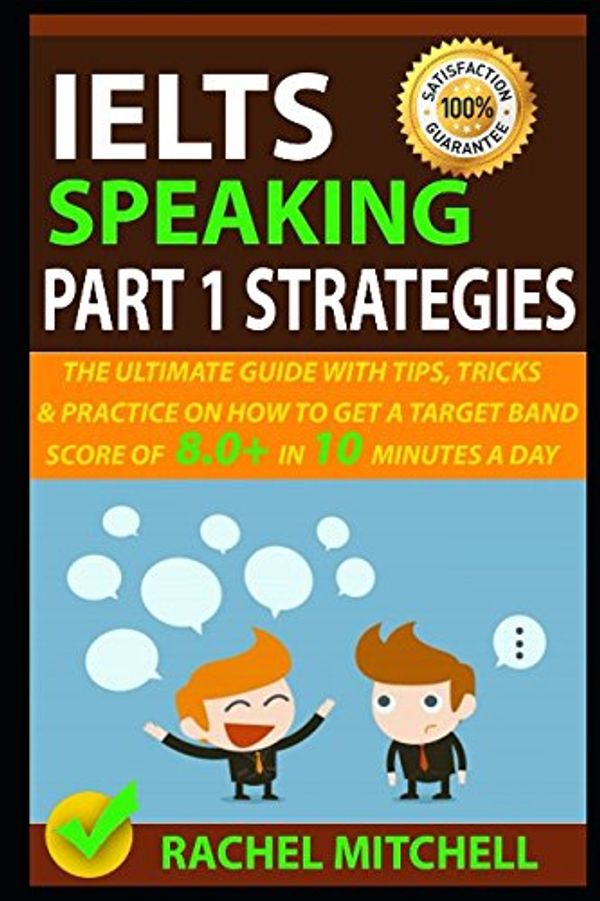 Cover Art for 9781549719882, IELTS Speaking Part 1 Strategies: The Ultimate Guide with Tips, Tricks, and Practice on How to Get a Target Band Score of 8.0+ In 10 Minutes a Day by Rachel Mitchell