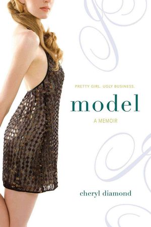 Cover Art for 9781416959045, Model: A Memoir; Pretty Girl. Ugly Business. by Cheryl Diamond