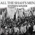 Cover Art for 9781400171064, All the Shah's Men by Stephen Kinzer