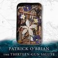 Cover Art for B00NPAY4PY, The Thirteen-Gun Salute: Aubrey-Maturin, Book 13 by Patrick O'Brian