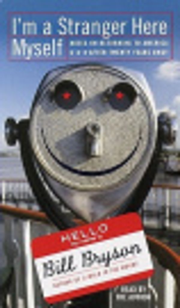 Cover Art for 9780307933348, I'm a Stranger Here Myself by Bill Bryson, Bill Bryson