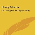 Cover Art for 9781104759629, Henry Morris by American Sunday School Union