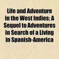 Cover Art for 9781155068015, Life and Adventure in the West Indies; A Sequel to Adventures in Search of a Living in Spanish-America by Vaquero