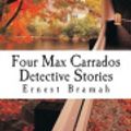 Cover Art for 9781502344038, Four Max Carrados Detective Stories by Ernest Bramah