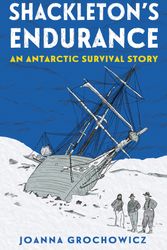Cover Art for 9781760526092, Shackleton's Endurance: An Antarctic Survival Story by Joanna Grochowicz