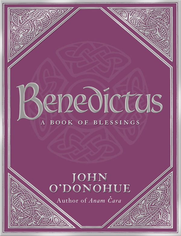 Cover Art for 9781409081258, Benedictus: A Book Of Blessings by John O'Donohue