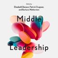 Cover Art for 9781837530854, Middle Leadership in Schools: Ideas and Strategies for Navigating the Muddy Waters of Leading from the Middle by Elizabeth Benson, Patrick Duignan, Barbara Watterston