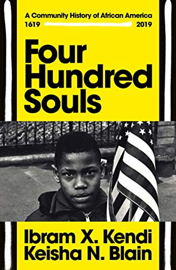 Cover Art for B08KXNRQDW, Four Hundred Souls: A Community History of African America 1619-2019 by Ibram X. Kendi, Keisha N. Blain