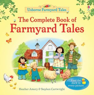 Cover Art for 9781409562924, The Complete Book of Farmyard Tales by Heather Amery