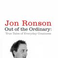 Cover Art for 9780330524032, Out of the Ordinary by Jon Ronson
