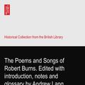 Cover Art for B003GAL5OQ, The Poems and Songs of Robert Burns. Edited with introduction, notes and glossary by Andrew Lang, assisted by W. A. Craigie. With a portrait. by Robert Burns