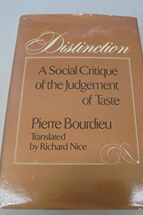 Cover Art for 9780710096098, Distinction: A Social Critique of the Judgement of Taste by Pierre Bourdieu