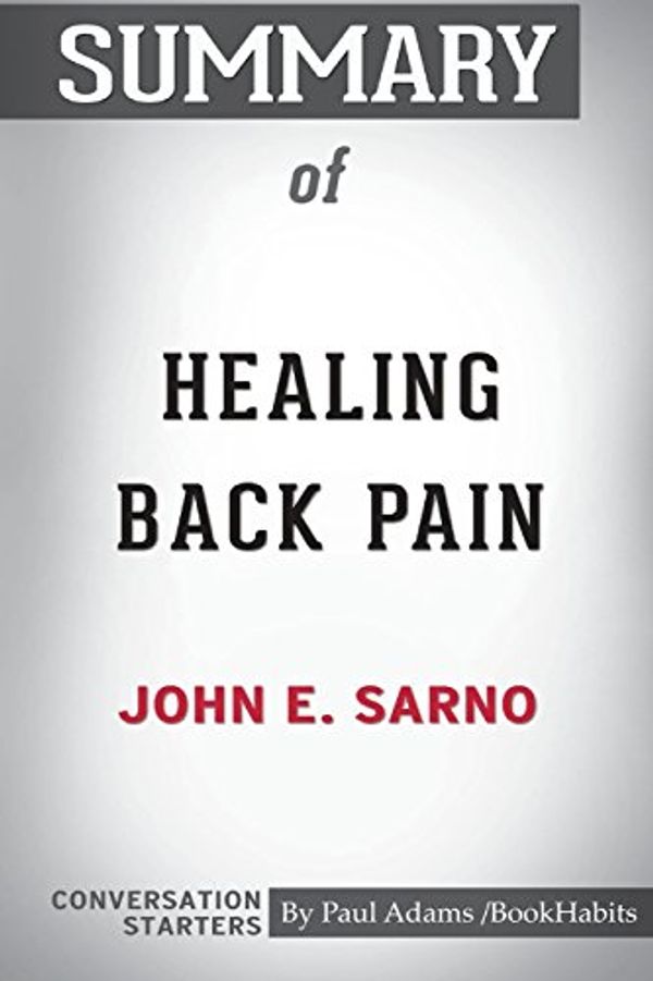 Cover Art for 9781388215484, Summary of Healing Back Pain by John E. Sarno: Conversation Starters by Paul Adams / Bookhabits
