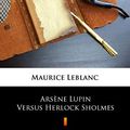 Cover Art for B07MSHKMS1, Arsène Lupin Versus Herlock Sholmes by Maurice Leblanc, George Morehead