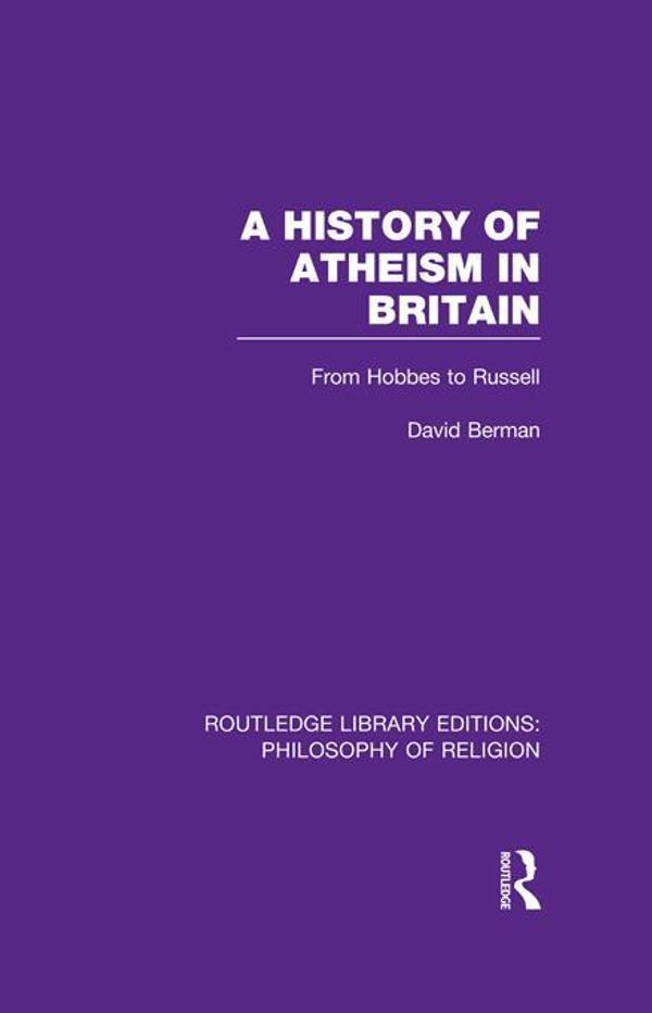 Cover Art for 9781135975579, A History of Atheism in Britain: From Hobbes to Russell by Berman, David