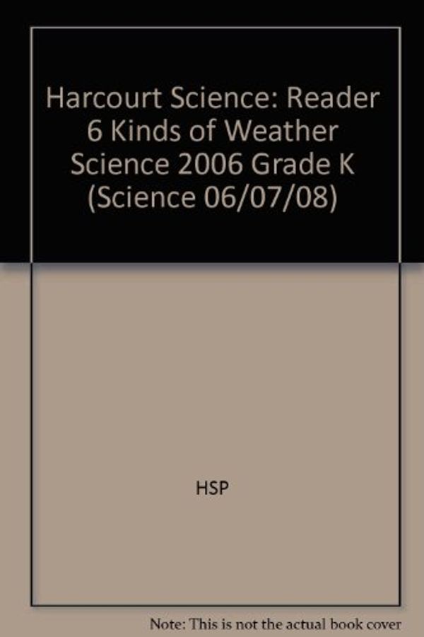 Cover Art for 9780153446443, Harcourt School Publishers Science: Reader 6 Kinds of Weather Science 2006 Grade K by HSP
