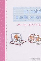 Cover Art for 9782747025942, Un bÃ©bÃ©, quelle aventure ! (French Edition) by Marie-AgnÃ¨s Gaudrat