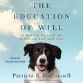 Cover Art for B01N17TM5Y, The Education of Will: A Mutual Memoir of a Woman and Her Dog by Patricia B. McConnell