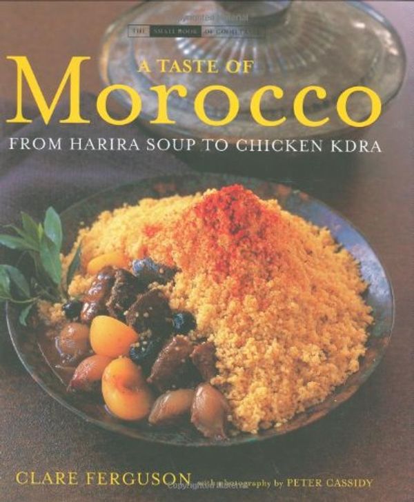 Cover Art for 9781903221938, A Taste of Morocco: From Harira Soup to Chicken Kdra (The Small Book of Good Taste Series) by Clare Ferguson; Photographer-Peter Cassidy