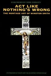 Cover Art for 9780867193459, Act Like Nothing's Wrong: The Montage Art of Winston Smith by Winston Smith