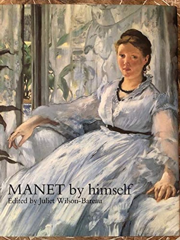 Cover Art for 9780821218426, Manet by Himself by Wilson-Bareau, Juliet, Edouard Manet