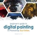 Cover Art for 9781909414945, Beginner's Guide to Digital Painting in Photoshop 2nd Edition by Publishing 3dtotal