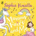 Cover Art for 9780241380291, Mummy Fairy And Me: Unicorn Wishes by Sophie Kinsella, Marta Kissi