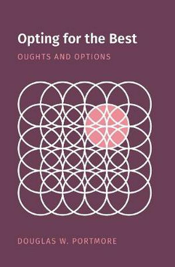 Cover Art for 9780190945350, Opting for the Best: Oughts and Options by Douglas W. Portmore