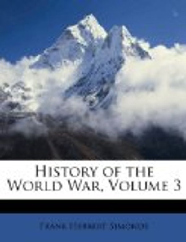 Cover Art for 9781147239515, History of the World War, Volume 3 by Frank Herbert Simonds