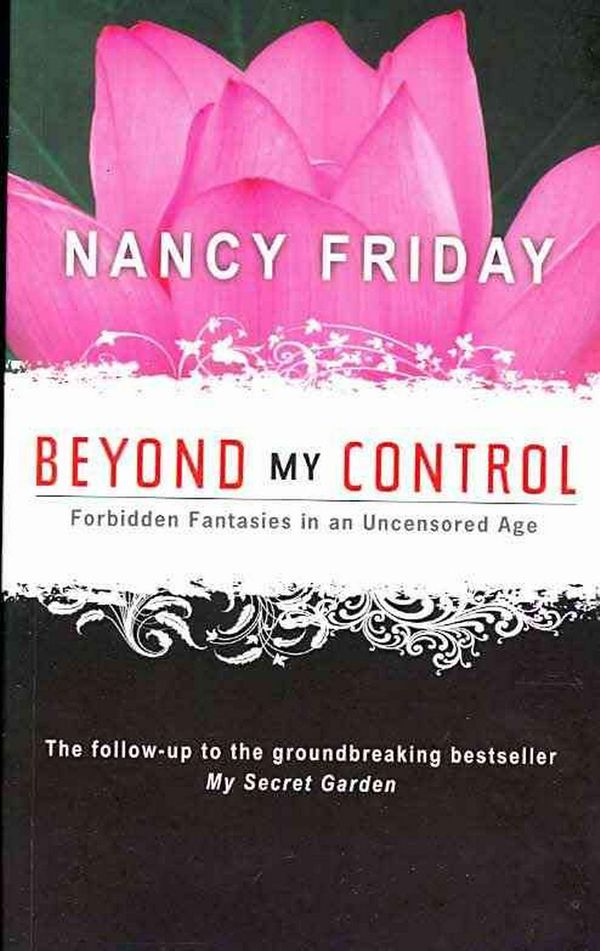 Cover Art for 9781402218545, Beyond My Control: Forbidden Fantasies in an Uncensored Age by Nancy Friday