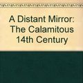 Cover Art for 9780345910905, A Distant Mirror: The Calamitous 14th Century by Barbara Wertheim Tuchman