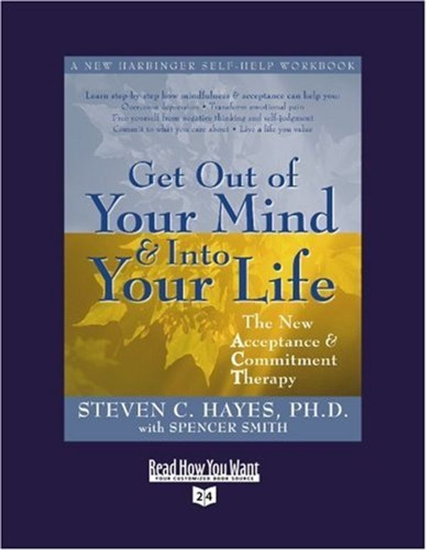 Cover Art for 9781458717122, Get Out of Your Mind and into Your Life by Steven Hayes