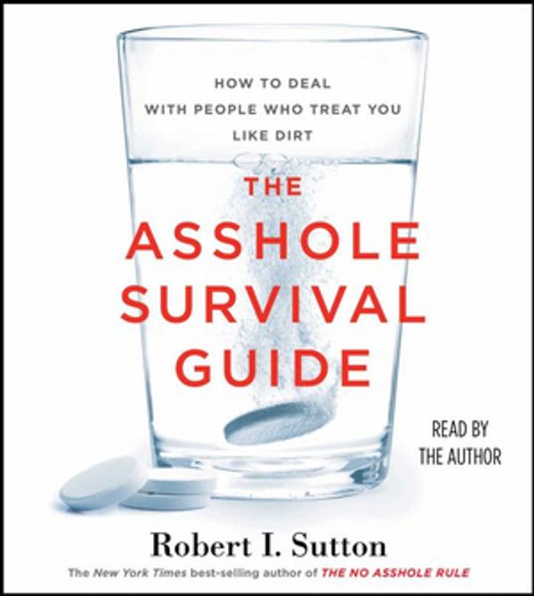 Cover Art for 9781508239031, The Asshole Survival Guide: How to Deal With People Who Treat You Like Dirt by Robert I. Sutton
