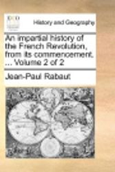 Cover Art for 9781170450062, An Impartial History of the French Revolution, from Its Commencement. ... Volume 2 of 2 by Jean-Paul Rabaut
