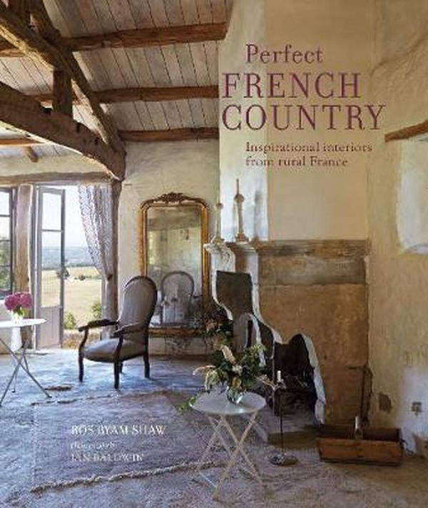 Cover Art for 9781788792875, Perfect French Country by Ros Byam Shaw