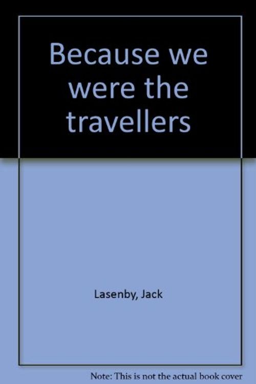 Cover Art for 9781877135743, Travellers #1: Because We Were Travellers by Jack Lasenby