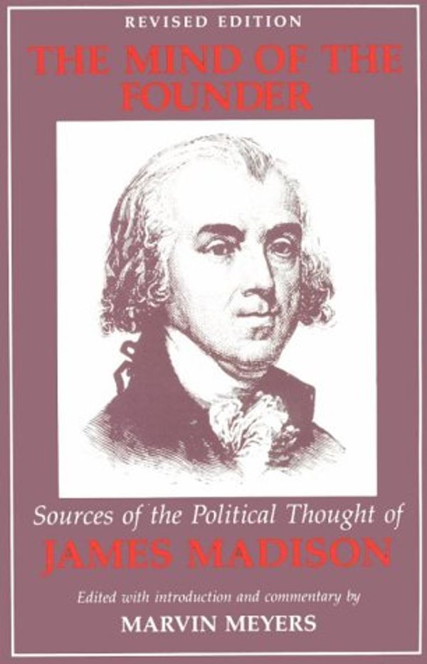 Cover Art for 9780874512014, The Mind of the Founder: Sources of the Political Thought of James Madison by James Madison