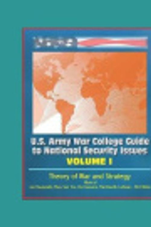 Cover Art for 9781549777370, U.S. Army War College Guide to National Security Issues, Volume I: Theory of War and Strategy - Work of von Clausewitz, Mao, Sun Tzu, Che Guevara, Machiavelli, Luttwak - 5th Edition by U.S. Government