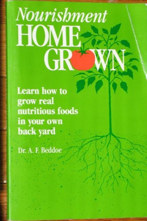 Cover Art for 9781881201021, Nourishment Home Grown: How to Grow Real Nutritious Foods in Your Back Yard by A. F. Beddoe