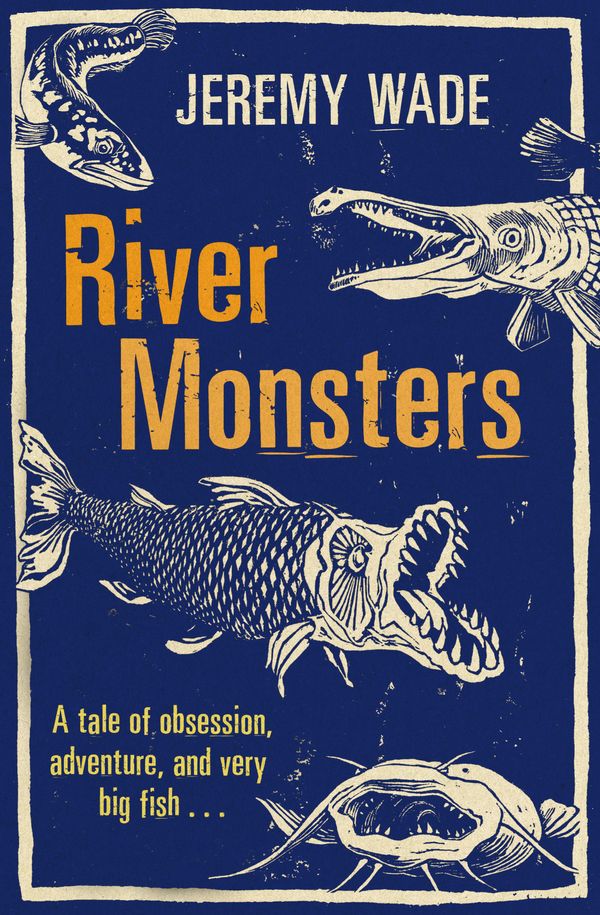 Cover Art for 9781409127383, River Monsters by Jeremy Wade