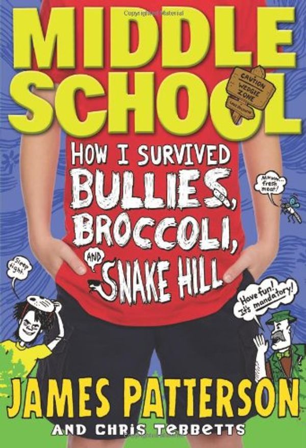 Cover Art for 9780316278584, Middle School: How I Survived Bullies, Broccoli, and Snake Hill by James Patterson, Chris Tebbetts