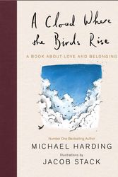 Cover Art for 9781529382945, A Cloud Where the Birds Rise: A book about love and belonging by Michael Harding, Jacob Stack